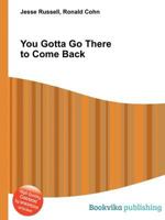You Gotta Go There to Come Back 5511823392 Book Cover