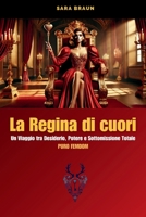 Regina di Cuori: Un Viaggio tra Desiderio, Potere e Sottomissione Totale (PURO FEMDOM) (Oltre il Desiderio: Guide e Racconti sul Cuckolding) (Italian Edition) B0DTG2M5KG Book Cover
