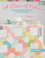 A Piece of Cake: Sweet and Simple Quilts from Layer Cake Squares 1604688572 Book Cover