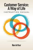 Customer Service - A Way of Life: Instruction Manual 1460006356 Book Cover