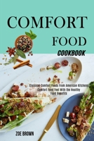 Comfort Food Cookbook: Comfort Food Feel With the Healthy Food Benefits 1990169589 Book Cover