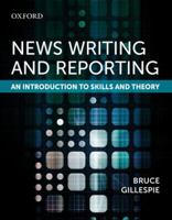 News Writing and Reporting: An Introduction to Skills and Theory 0199021155 Book Cover