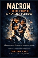 Macron, le mode d’emploi du mensonge politique: Bienvenue dans la République du simulacre ou comment gouverner le vide et appeler ça une réforme (Les Miroirs de la Société) (French Edition) B0GJZKPK4B Book Cover