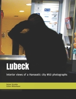 Lubeck: Interior views of a Hanseatic city   #50 photographs 1658582829 Book Cover