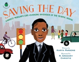 Saving the Day: Garrett Morgan's Life-Changing Invention of the Traffic Signal 0316457264 Book Cover