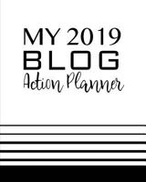 My 2019 Blog Action Planner: Professional Beautifully Designed Editorial Planner Notebook Journal for Bloggers 1791744737 Book Cover