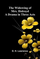 The Widowing of Mrs. Holroyd: A Drama in Three Acts 9368397619 Book Cover