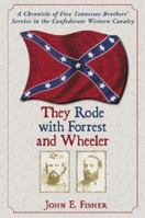 They Rode With Forrest and Wheeler: A Chronicle of Five Tennessee Brothers' Service in the Confederate Western Cavalry 078642270X Book Cover