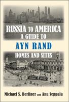 Russia to America: A Guide to Ayn Rand Homes and Sites B0CHDCW5C5 Book Cover