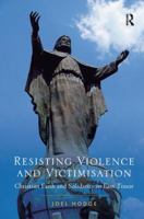 Resisting Violence and Victimisation: Christian Faith and Solidarity in East Timor 1138108812 Book Cover