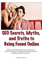 Seo Secrets, Myths, and Truths to Being Found Online 1533240906 Book Cover