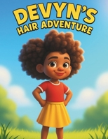 Devyn's Hair Adventure: A Children’s Book Celebrating Natural Hair, Confidence, and Self-Love B0FNLCP4QC Book Cover