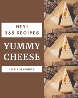 Hey! 365 Yummy Cheese Recipes: A Yummy Cheese Cookbook that Novice can Cook B08GRRHST9 Book Cover