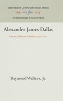 Alexander James Dallas: Lawyer, Politician, Financier, 1759-1817 1512813893 Book Cover