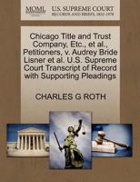 Chicago Title and Trust Company, Etc., et al., Petitioners, v. Audrey Bride Lisner et al. U.S. Supreme Court Transcript of Record with Supporting Pleadings 1270706454 Book Cover