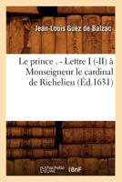 Le Prince . - Lettre I (-II) a Monseigneur Le Cardinal de Richelieu (A0/00d.1631) 2012689205 Book Cover