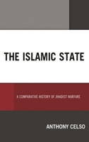 The Islamic State: A Comparative History of Jihadist Warfare 1498569781 Book Cover