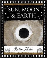 Sun, Moon and Earth (Wooden Books) 0965205835 Book Cover