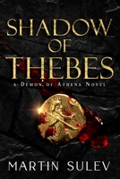Shadow of Thebes: A Demon of Athens Novel B0BJ4WR7GB Book Cover