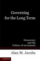 Governing for the Long Term: Democracy and the Politics of Investment 0521171776 Book Cover