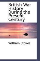 British War History During the Present Century 0526185163 Book Cover