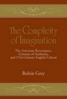 The Complicity of Imagination: The American Renaissance, Contests of Authority, and Seventeenth-Century English Culture 0521105544 Book Cover