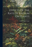 Effects Of The Rays Of Radium On Plants 1022575570 Book Cover