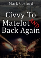 Civvy to Matelot and Back Again 0244356866 Book Cover
