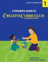 A Trainer's Guide to The Creative Curriculum for Preschool: Getting Started 1879537842 Book Cover