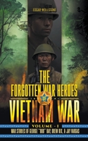 The Forgotten War Heroes of Vietnam War - Volume I: War Stories of George "Bud" Day, Drew Dix, & Jay Vargas B0CCQT6ZGH Book Cover