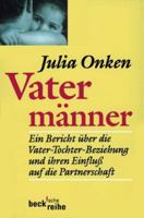 Vatermänner. Ein Bericht über die Vater-Tochter-Beziehung und ihren Einfluss auf die Partnerschaft 3406459927 Book Cover