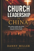 Church Leadership in China: A compelling and intriguing look at the models applied by the Chinese Church, in coping with the world's biggest twent B08RRDRR2L Book Cover