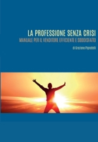 La professione senza crisi. Manuale per il venditore efficiente e soddisfatto. 8893326809 Book Cover