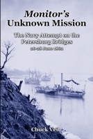 Monitor's Unknown Mission: The Navy Attempt on the Petersburg Bridges, 26-28 June 1862 1387406191 Book Cover