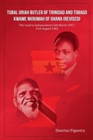 Tubal Uriah Butler Of Trinidad And Tobago Kwame Nkrumah Of Ghana (Revised) 9769776572 Book Cover