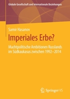 Imperiales Erbe? : Machtpolitische Ambitionen Russlands Im S?dkaukasus Zwischen 1992-2014 365827767X Book Cover