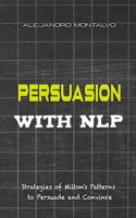 Persuasion with NLP: Strategies of Milton's patterns to persuade and convince (Neuro-linguistic programming (NLP)) B0DPZWXBY6 Book Cover