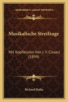 Musikalische Streifzuge: Mit Kopfleisten Von J. V. Cissarz (1899) 1168099404 Book Cover