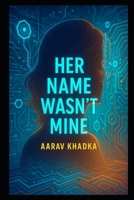 Her Name Wasn't Mine: A Gripping Psychological Thriller About Lost Identity, Twisted Truths and a Life That Isn’t Yours B0FPCQBFWF Book Cover