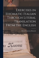 Exercises in Idiomatic Italian Through Literal Translation From the English 1014749425 Book Cover