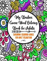 My Badass Swear Word Coloring Book for Adults: Swearing Coloring Books for Adult Relaxation - Cuss Word Coloring Books for Adults - Funny Gag Gifts - Curse Words Book 108159067X Book Cover