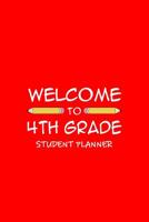 Welcome To 4th Grade Student Planner: Weekly School Year Planner 1080414835 Book Cover