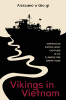 Vikings in Vietnam: Norwegian Patrol Boat Captains in CIA Clandestine Operations 0764367889 Book Cover