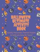 Halloween Ultimate Activity Book: Spooky Halloween Themed Puzzles to keep you busy for hours! B09K256JM2 Book Cover