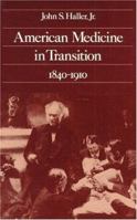 American Medicine in Transition, 1840-1910 0252008065 Book Cover