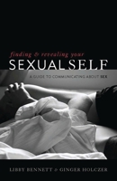Finding and Revealing Your Sexual Self: A Guide to Communicating about Sex 1442200375 Book Cover