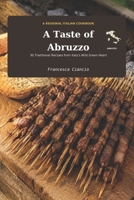 A Taste of Abruzzo: 30 Traditional Recipes from the Green Heart of Italy (Taste - Regional Italian Recipes) B0HFBG9WWM Book Cover