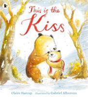 This Is the Kiss 1406376167 Book Cover