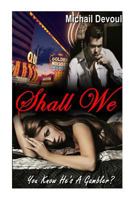 Shall We: You Know He's a Gambler 1499394101 Book Cover