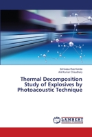 Thermal Decomposition Study of Explosives by Photoacoustic Technique 6200290113 Book Cover